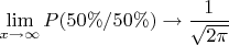 $\lim\limits_{x\to\infty}{P(50\%/50\%)}\to\dfrac{1}{\sqrt{2\pi}}$