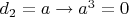 $d_2 = a \to   a^3 = 0$