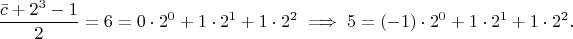 $$\frac{\bar{c}+2^3-1}{2}=6=0\cdot2^0+1\cdot2^1+1\cdot2^2 \implies 5=(-1)\cdot2^0+1\cdot2^1+1\cdot2^2.$$