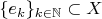 $\{e_k\}_{k\in\mathbb{N}}\subset X$ $\{e_k\}_{k\in\mathbb{N}}\subset X$