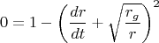 $$
0 = 1 - \left( \frac{dr}{dt} + \sqrt{\frac{r_g}{r}} \right)^2
$$