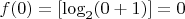 $f(0) = [\log_2 (0 + 1)]=0$