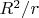 $R^2/r$