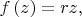 $f\left(z\right) = rz,$