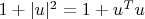 $1+|u|^2=1+u^T u$