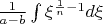 $\[\frac{1}{{a - b}}\int {{\xi ^{\frac{1}{n} - 1}}d\xi } \]$