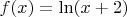 $f(x)=\ln(x+2)$