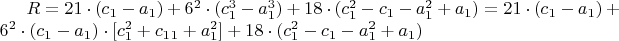 $R=21\cdot (c_1-a_1)+6^2\cdot (c_1^3-a_1^3)+18\cdot (c_1^2-c_1-a_1^2+a_1)=
21\cdot (c_1-a_1)+6^2\cdot (c_1-a_1) \cdot[c_1^2+c_1\cdota_1+a_1^2]+
18\cdot (c_1^2-c_1-a_1^2+a_1)$