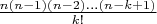 $\frac{n(n-1)(n-2) \ldots (n - k + 1)}{k!}