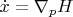 $ \dot{x} = \nabla_p H $