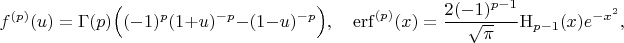 $$f^{(p)}(u) = \Gamma(p)\Big((-1)^p(1+u)^{-p} - (1 - u)^{-p}\Big), \quad \mathrm{erf}^{(p)}(x) = \frac{2 (-1)^{p-1}}{\sqrt{\pi}}\mathrm{H}_{p-1}(x)e^{-x^2}, $$