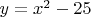 $y=x^2-25$