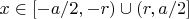 $x\in [-a/2,-r)\cup (r,a/2]$