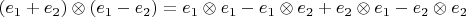 $(e_1+e_2)\otimes(e_1-e_2)=e_1\otimes e_1-e_1\otimes e_2+e_2\otimes e_1-e_2\otimes e_2$