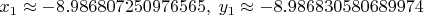 $x_1\approx -8.986807250976565,~y_1\approx -8.986830580689974$ $x_1\approx -8.986807250976565,~y_1\approx -8.986830580689974$
