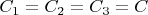 $C_1 = C_2 = C_3 = C$