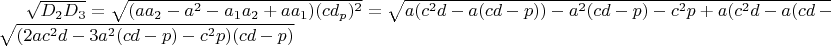 $\sqrt{D_2D_3}=\sqrt{(aa_2-a^2-a_1a_2+aa_1)(cd_p)^2}=\sqrt{a(c^2d-a(cd-p))-a^2(cd-p)-c^2p+a(c^2d-a(cd-p))(cd-p)}=\sqrt{(2ac^2d-3a^2(cd-p)-c^2p)(cd-p)}$