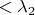 $<\lambda_2$