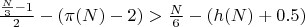 $\frac{\frac{N}{3} - 1}{2} - (\pi(N) - 2) > \frac{N}{6} - (h(N) + 0.5)$ $\frac{\frac{N}{3} - 1}{2} - (\pi(N) - 2) > \frac{N}{6} - (h(N) + 0.5)$