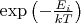$\exp\left(-\frac{E_i}{kT}\right)$ $\exp\left(-\frac{E_i}{kT}\right)$