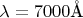 $\lambda=7000 \mathring{\text{A}}$