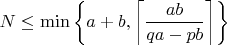 $N\le \min \left \{a+b,\left \lceil \dfrac{ab}{qa-pb}\right \rceil \right \}$