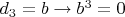 $d_3 = b \to   b^3 = 0$