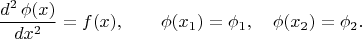 $$\dfrac{d^2\,\phi(x)}{dx^2}=f(x),\qquad \phi(x_1)=\phi_1,\quad \phi(x_2)=\phi_2.$$