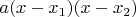 $a(x-x_1)(x-x_2)$ $a(x-x_1)(x-x_2)$