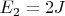 $E_2 = 2 J$