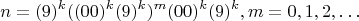 $$n=(9)^k((00)^k(9)^k)^m (00)^k (9)^k,m=0,1,2,\ldots$$