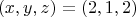 $$(x,y,z) = (2,1,2)$$