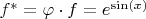 $f^* = \varphi \cdot f = e^{\sin(x)}$