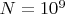 $N=10^9$