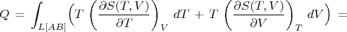 $$ Q \, = \, \int_{L[AB]} \Bigl(
T \, \left(\frac{\partial S(T,V)}{\partial T} \right)_{V} \, dT \, + \,
T \, \left(\frac{\partial S(T,V)}{\partial V} \right)_{T} \, dV \Bigr) \, = \,
$$