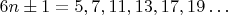 $вида 6n\pm1=5,7,11,13,17,19\ldots$ $вида 6n\pm1=5,7,11,13,17,19\ldots$