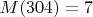 $M(304)=7$