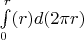 $\int\limits_{0}^{r} (r)d(2\pi r)$