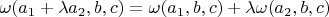 $\omega(a_1 + \lambda a_2, b, c)=\omega(a_1, b, c)+\lambda \omega(a_2, b, c)$