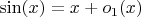 $\sin(x) = x + o_1(x)$ $\sin(x) = x + o_1(x)$