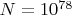 $N=10^{78}$