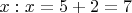 $x: x=5+2=7$ $x: x=5+2=7$