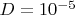 $D=10^{-5}$