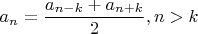 $a_n=\dfrac{a_{n-k}+a_{n+k}}{2}, n>k$ $a_n=\dfrac{a_{n-k}+a_{n+k}}{2}, n>k$