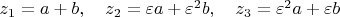 $z_1=a+b, \quad z_2=\varepsilon a+\varepsilon^2 b, \quad z_3=\varepsilon^2 a+\varepsilon b$ $z_1=a+b, \quad z_2=\varepsilon a+\varepsilon^2 b, \quad z_3=\varepsilon^2 a+\varepsilon b$