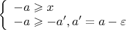 $
\left\{ \begin{array}{l}
-a \geqslant x \\
-a \geqslant -a', a'=a- \varepsilon
\end{array} \right.
$