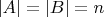 $|A| = |B| = n$