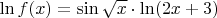 $\ln f(x)={\sin \sqrt x }\cdot \ln (2x + 3)$