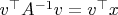 $v^\top A^{-1} v= v^\top x$