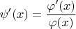 $\psi'(x)=\dfrac{\varphi'(x)}{\varphi(x)}$